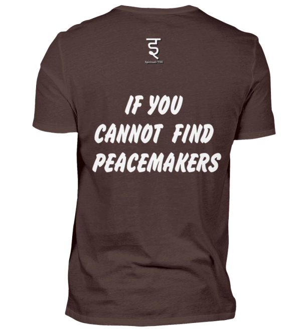 If You Cannot Find Peacemakers Be One - Men Basic Shirt-1074