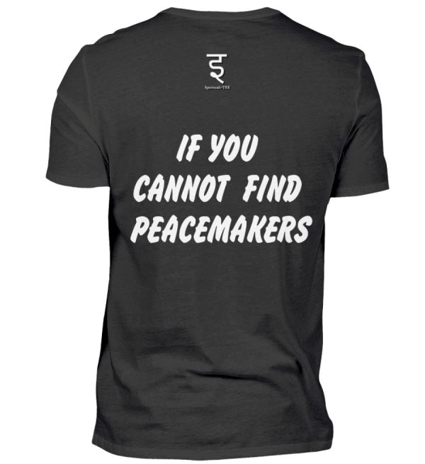 If You Cannot Find Peacemakers Be One - Men Basic Shirt-16