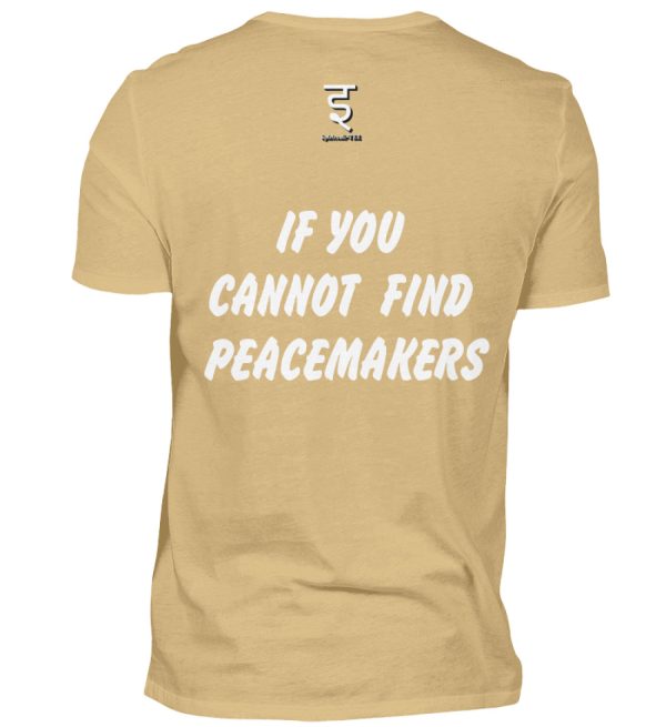 If You Cannot Find Peacemakers Be One - Men Basic Shirt-224