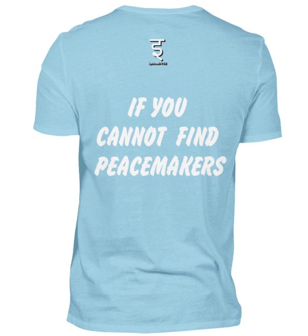 If You Cannot Find Peacemakers Be One - Men Basic Shirt-674