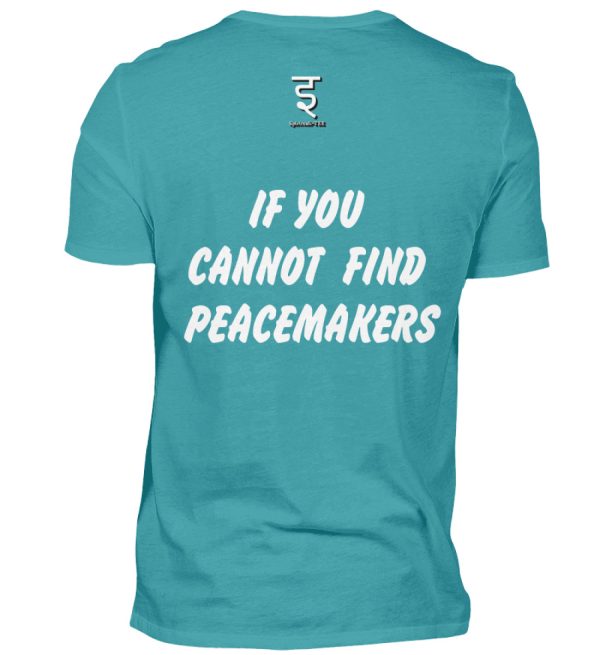 If You Cannot Find Peacemakers Be One - Men Basic Shirt-1242