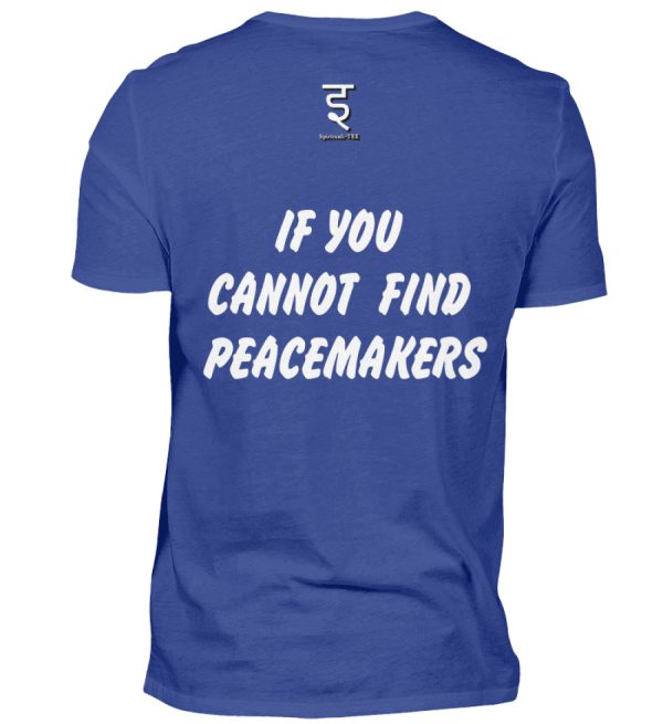 If You Cannot Find Peacemakers Be One - Men Basic Shirt-668