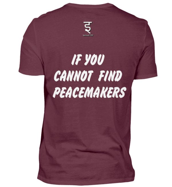 If You Cannot Find Peacemakers Be One - Men Basic Shirt-839