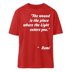 The wound is the place where the Light enters you. - Organic Relaxed Shirt ST/ST-4