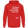The wound is the place where the Light enters you. - Unisex Hoodie-1565