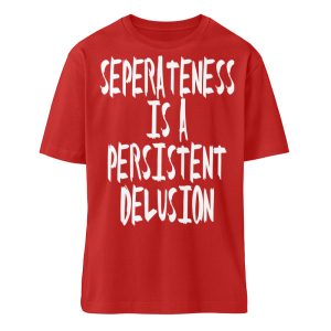 Seperateness is a Persistent Delusion - Organic Relaxed Shirt ST/ST-4