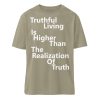 Spirituali-TEE - Truthful Living is Higher than the Realization of Truth - Organic Relaxed Shirt ST/ST-651