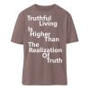 Spirituali-TEE - Truthful Living is Higher than the Realization of Truth - Organic Relaxed Shirt ST/ST-7219