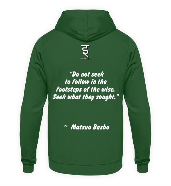 Do not seek to follow in the footsteps of the wise. Seek what they sought. Matsuo Basho - Unisex Hoodie-833