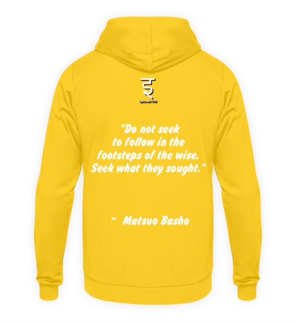 Do not seek to follow in the footsteps of the wise. Seek what they sought. Matsuo Basho - Unisex Hoodie-1774