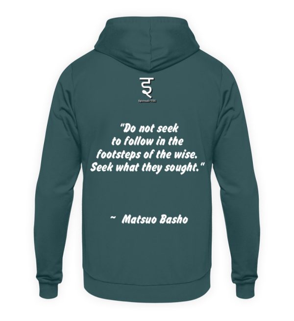 Do not seek to follow in the footsteps of the wise. Seek what they sought. Matsuo Basho - Unisex Hoodie-1461