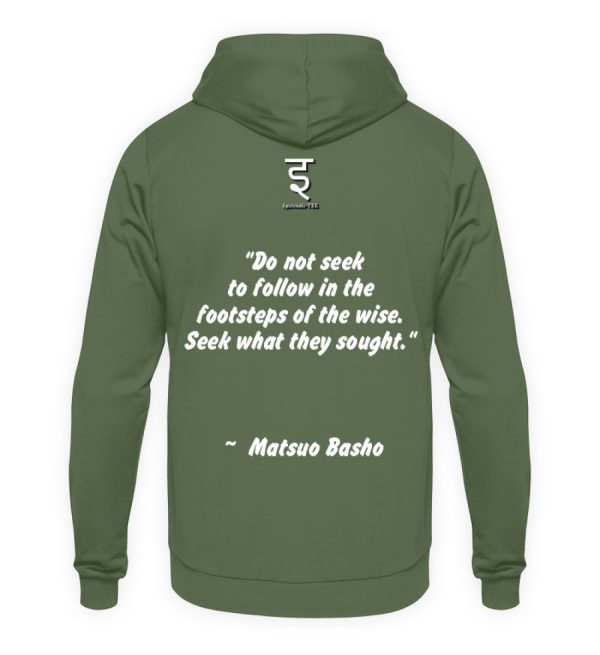 Do not seek to follow in the footsteps of the wise. Seek what they sought. Matsuo Basho - Unisex Hoodie-7267