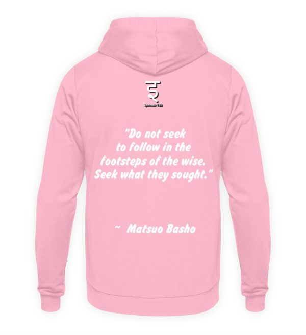 Do not seek to follow in the footsteps of the wise. Seek what they sought. Matsuo Basho - Unisex Hoodie-1490