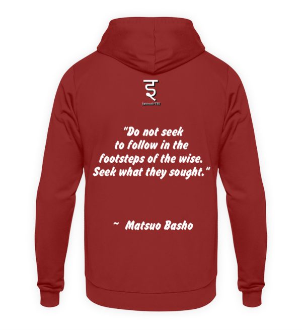 Do not seek to follow in the footsteps of the wise. Seek what they sought. Matsuo Basho - Unisex Hoodie-1503