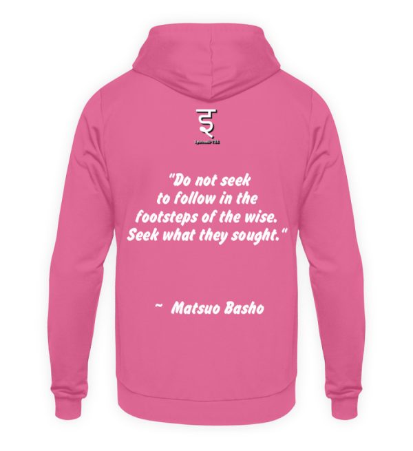 Do not seek to follow in the footsteps of the wise. Seek what they sought. Matsuo Basho - Unisex Hoodie-1521