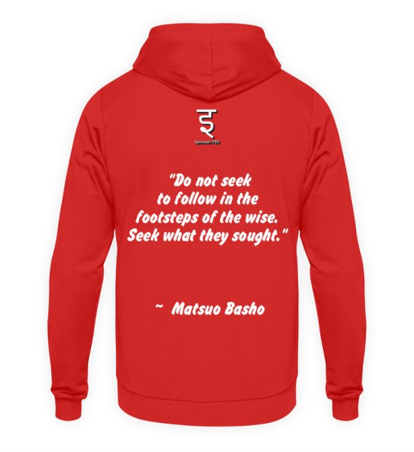 Do not seek to follow in the footsteps of the wise. Seek what they sought. Matsuo Basho - Unisex Hoodie-1565