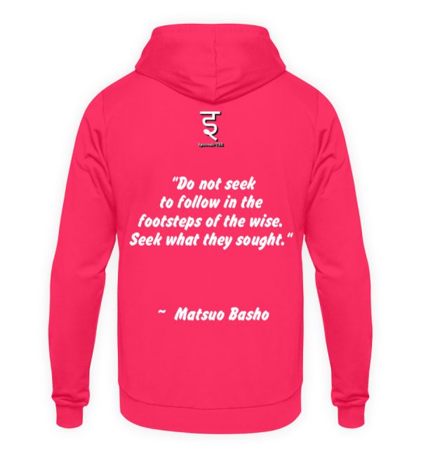 Do not seek to follow in the footsteps of the wise. Seek what they sought. Matsuo Basho - Unisex Hoodie-1610