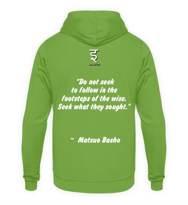 Do not seek to follow in the footsteps of the wise. Seek what they sought. Matsuo Basho - Unisex Hoodie-1646