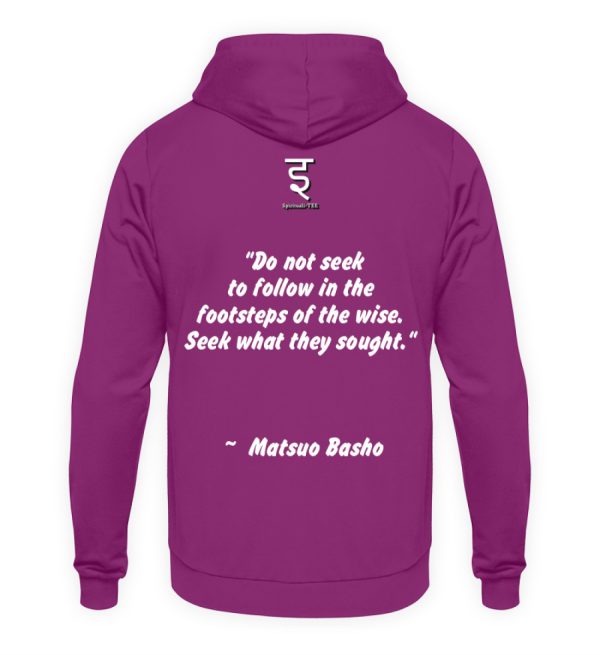 Do not seek to follow in the footsteps of the wise. Seek what they sought. Matsuo Basho - Unisex Hoodie-1658