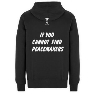 If You Cannot Find Peacemakers Be One - Unisex Premium Hoodie-16