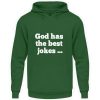God has the best jokes ... ... just look at me! - Unisex Hoodie-833