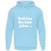 God has the best jokes ... ... just look at me! - Unisex Hoodie-674