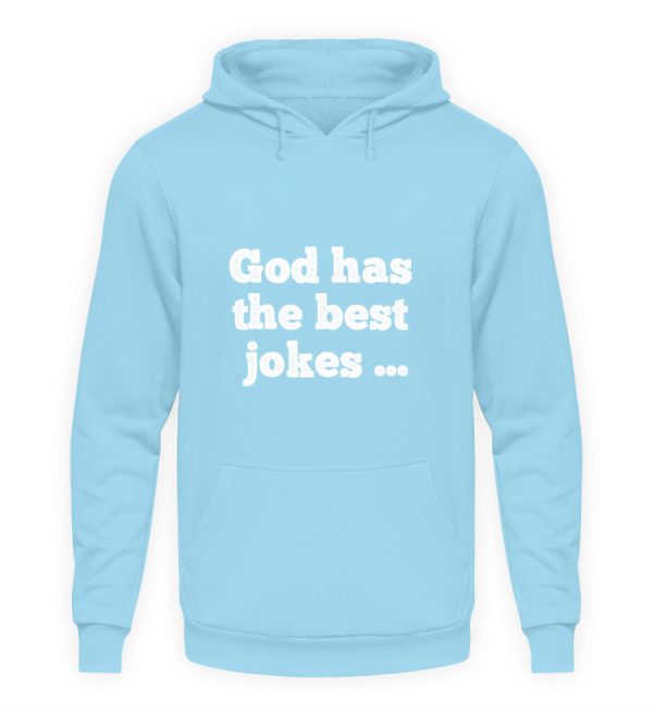 God has the best jokes ... ... just look at me! - Unisex Hoodie-674