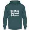 God has the best jokes ... ... just look at me! - Unisex Hoodie-1461
