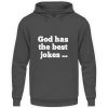 God has the best jokes ... ... just look at me! - Unisex Hoodie-1762