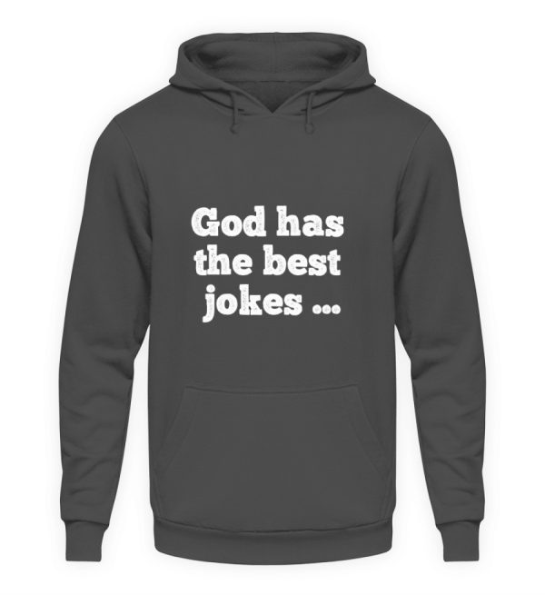 God has the best jokes ... ... just look at me! - Unisex Hoodie-1762