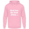 God has the best jokes ... ... just look at me! - Unisex Hoodie-1490