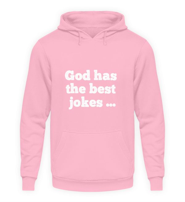 God has the best jokes ... ... just look at me! - Unisex Hoodie-1490