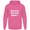 God has the best jokes ... ... just look at me! - Unisex Hoodie-1521