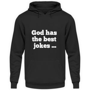 God has the best jokes ... ... just look at me! - Unisex Hoodie-639