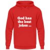 God has the best jokes ... ... just look at me! - Unisex Hoodie-1565