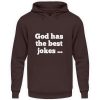 God has the best jokes ... ... just look at me! - Unisex Hoodie-1604