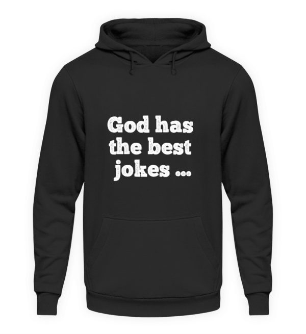 God has the best jokes ... ... just look at me! - Unisex Hoodie-639