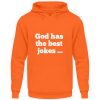 God has the best jokes ... ... just look at me! - Unisex Hoodie-1692