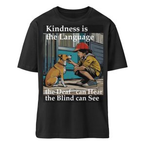 Kindness is the Language the Deaf can Hear the Blind can See - Organic Relaxed Shirt ST/ST-16