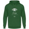 Be the change you want to see (in the world) - Unisex Hoodie-833
