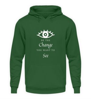 Be the change you want to see (in the world) - Unisex Hoodie-833