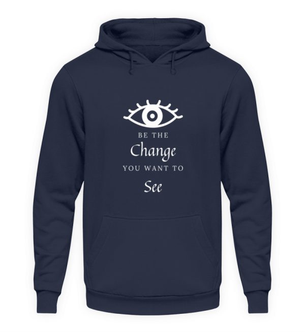 Be the change you want to see (in the world) - Unisex Hoodie-1698