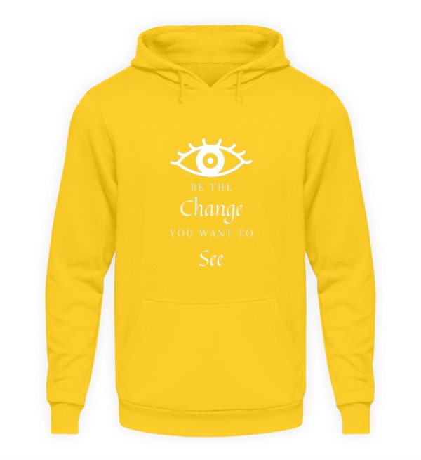 Be the change you want to see (in the world) - Unisex Hoodie-1774