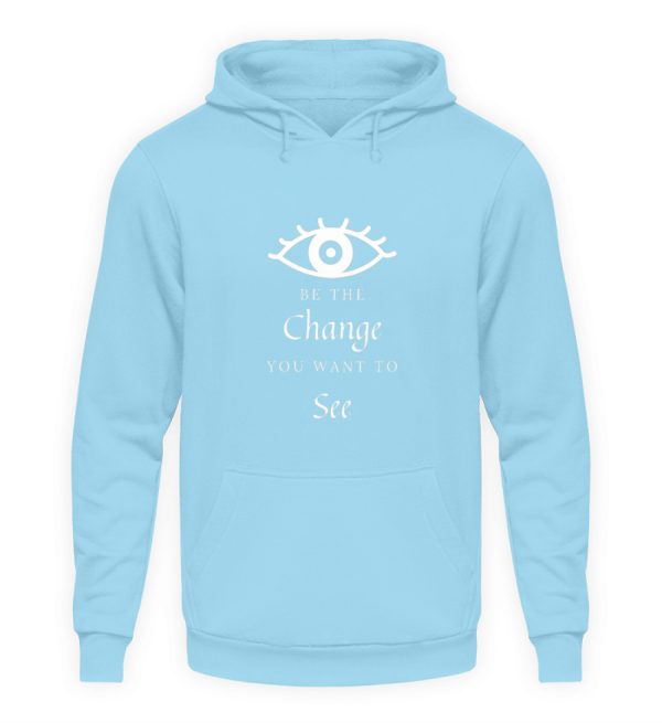 Be the change you want to see (in the world) - Unisex Hoodie-674