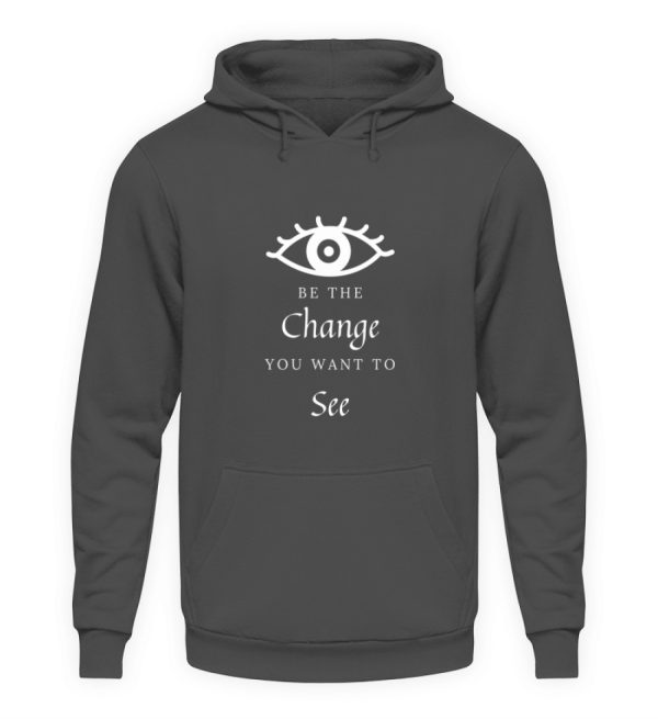 Be the change you want to see (in the world) - Unisex Hoodie-1762