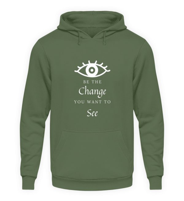 Be the change you want to see (in the world) - Unisex Hoodie-7267