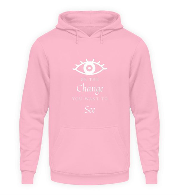 Be the change you want to see (in the world) - Unisex Hoodie-1490