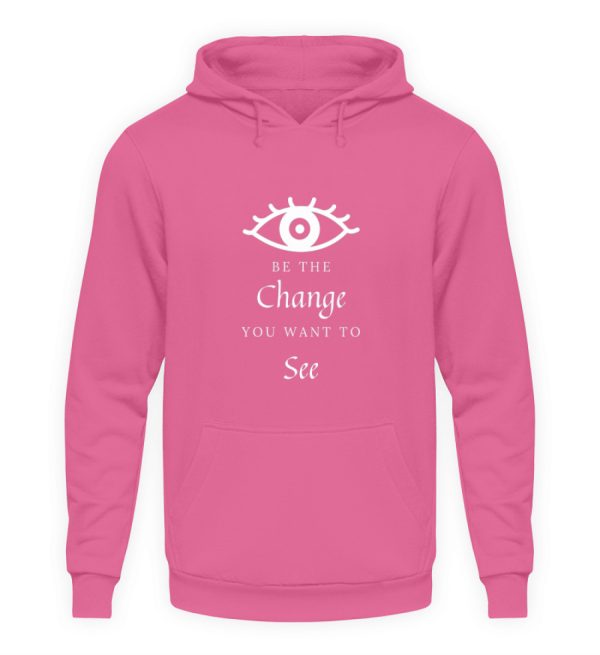 Be the change you want to see (in the world) - Unisex Hoodie-1521