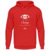 Be the change you want to see (in the world) - Unisex Hoodie-1565
