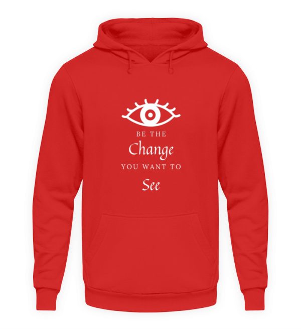 Be the change you want to see (in the world) - Unisex Hoodie-1565